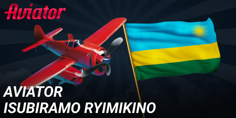 Umukino wa Aviator kuri interineti ku bakinnyi bo muri Rwanda